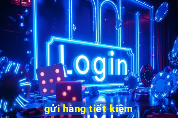 gửi hàng tiết kiệm