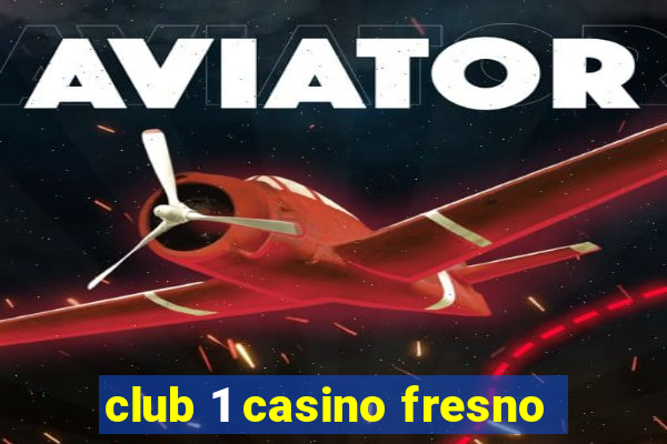 club 1 casino fresno