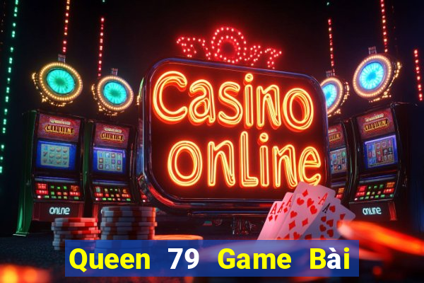 Queen 79 Game Bài 3C Cho Ios