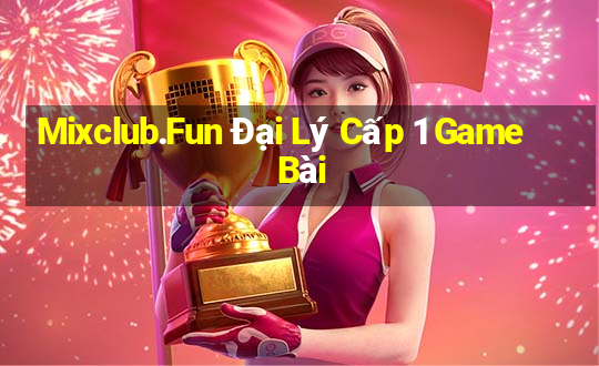 Mixclub.Fun Đại Lý Cấp 1 Game Bài