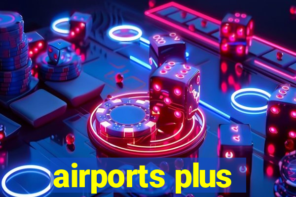 airports plus