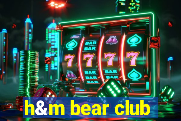 h&m bear club