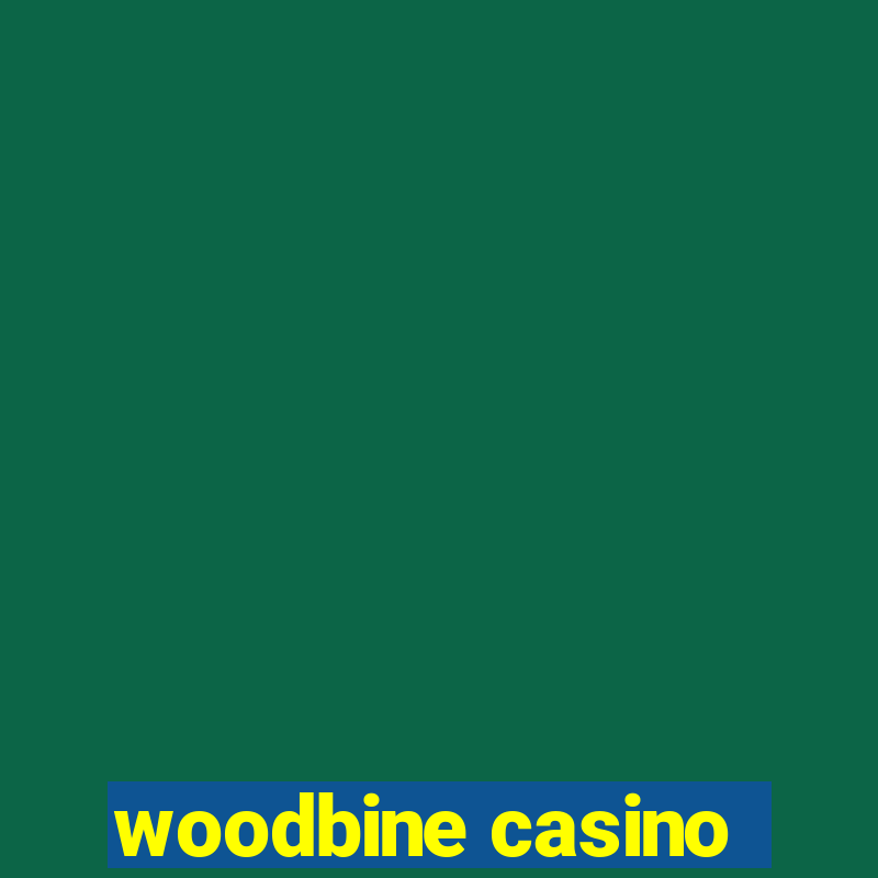 woodbine casino