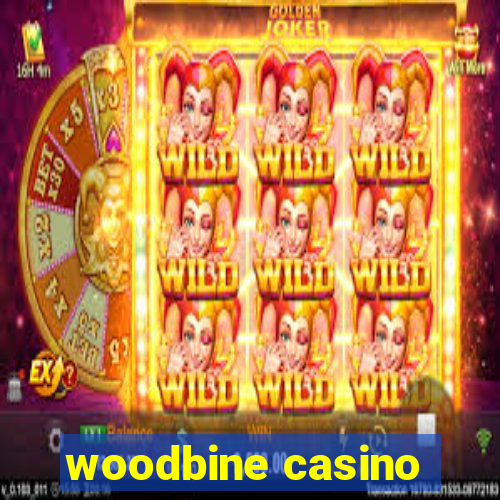 woodbine casino