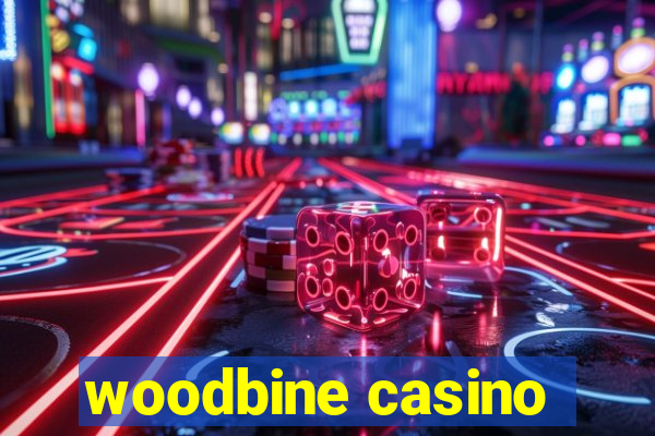 woodbine casino