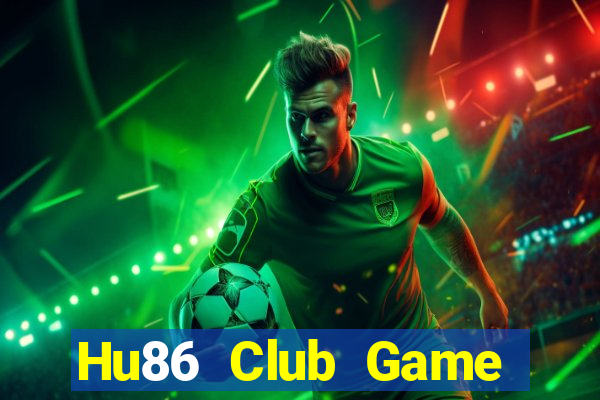 Hu86 Club Game Bài Đổi Thưởng Uy Tín