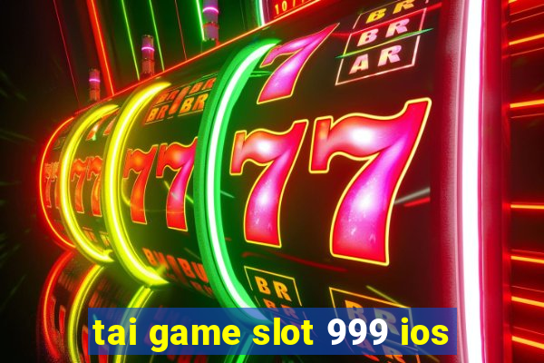 tai game slot 999 ios