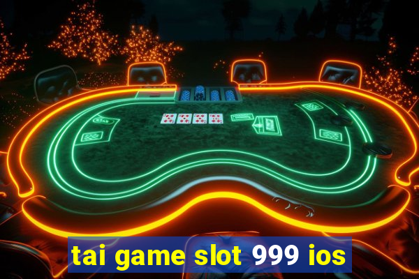 tai game slot 999 ios