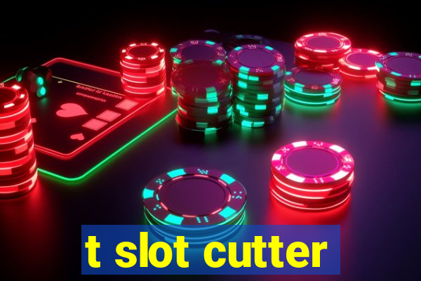 t slot cutter