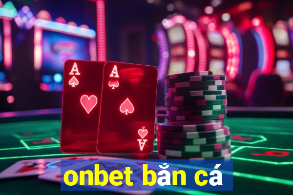 onbet bắn cá