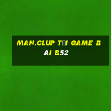 Man.Clup Tại Game Bài B52