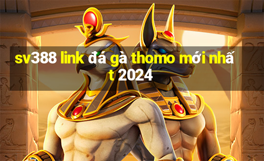 sv388 link đá gà thomo mới nhất 2024