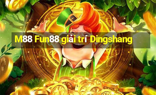 M88 Fun88 giải trí Dingshang