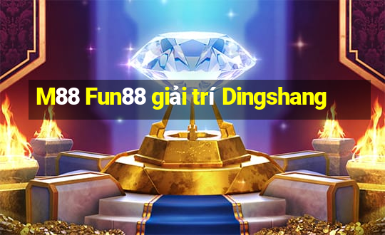 M88 Fun88 giải trí Dingshang