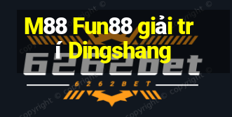 M88 Fun88 giải trí Dingshang