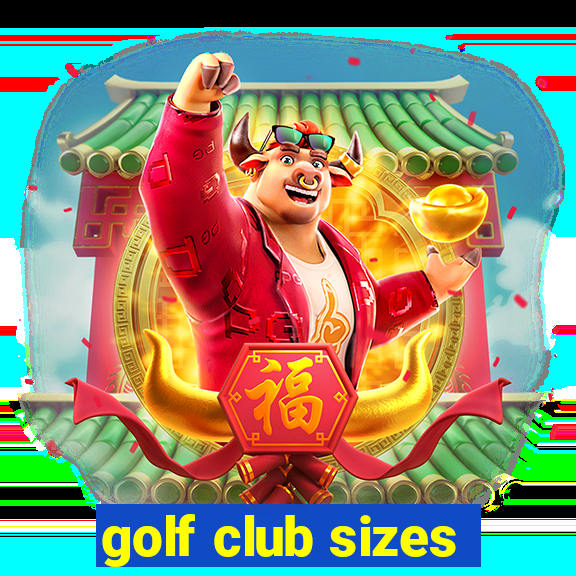 golf club sizes