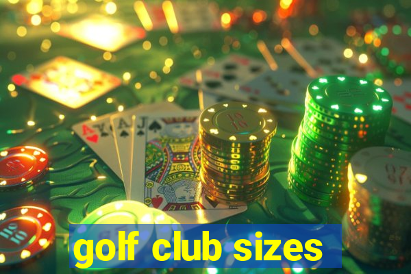 golf club sizes