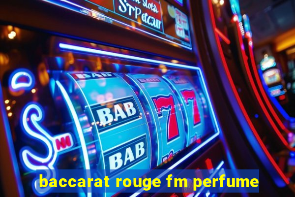 baccarat rouge fm perfume