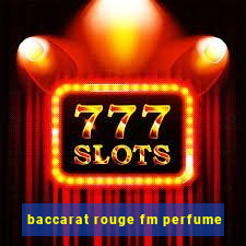 baccarat rouge fm perfume