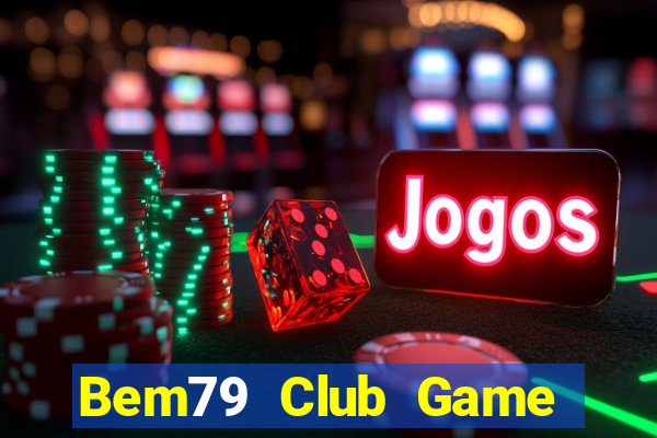 Bem79 Club Game Bài Ma Thuật