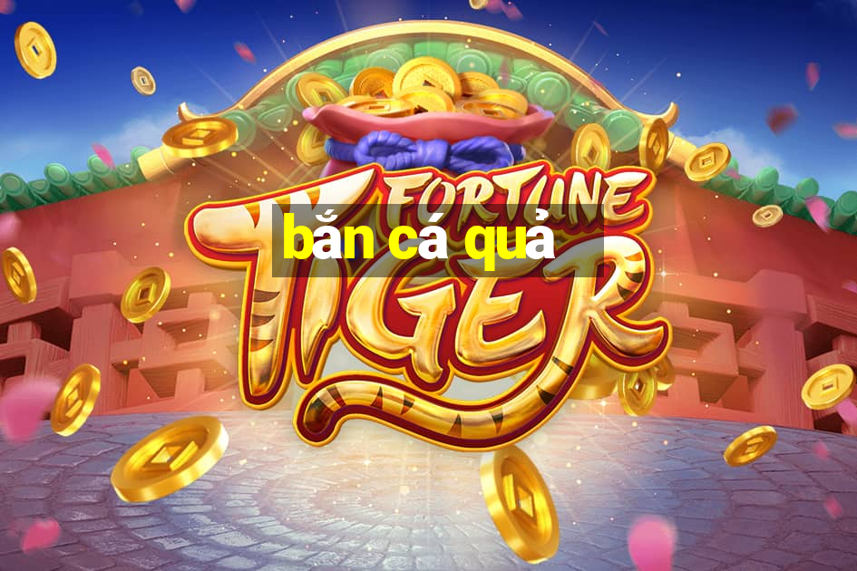 bắn cá quả