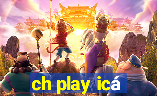 ch play icá