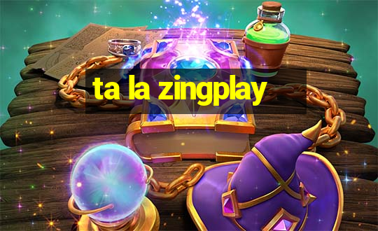 ta la zingplay