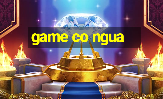 game co ngua