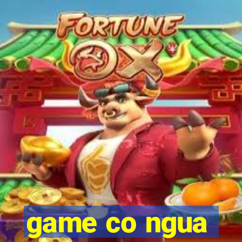 game co ngua