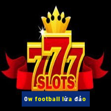 0w football lừa đảo