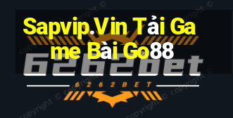 Sapvip.Vin Tải Game Bài Go88