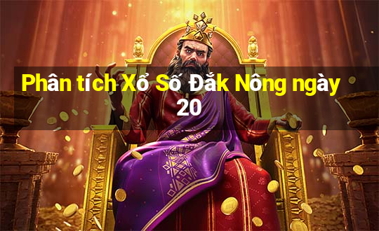 Phân tích Xổ Số Đắk Nông ngày 20