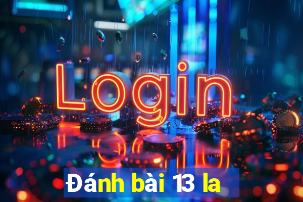 Đánh bài 13 la