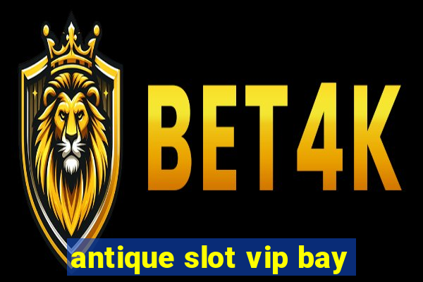 antique slot vip bay