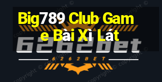 Big789 Club Game Bài Xì Lát