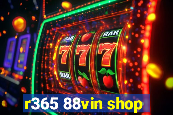 r365 88vin shop