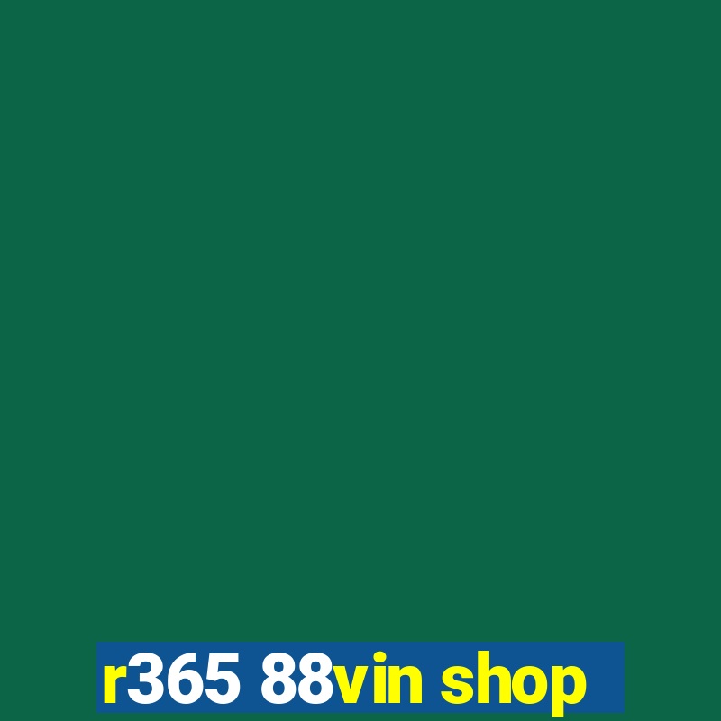 r365 88vin shop