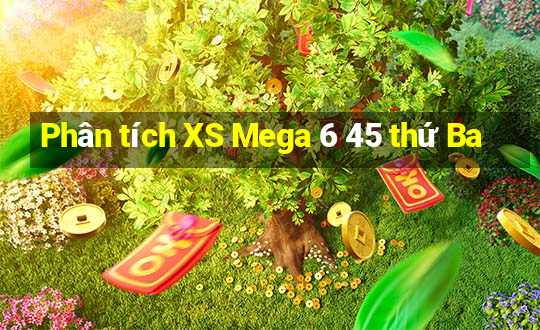 Phân tích XS Mega 6 45 thứ Ba