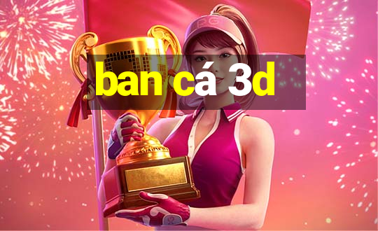 ban ca 3d