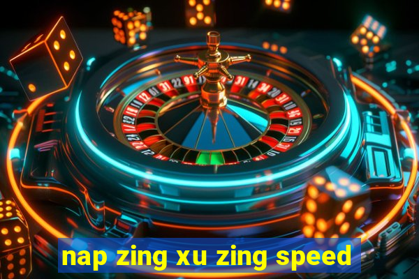 nap zing xu zing speed