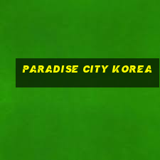 paradise city korea