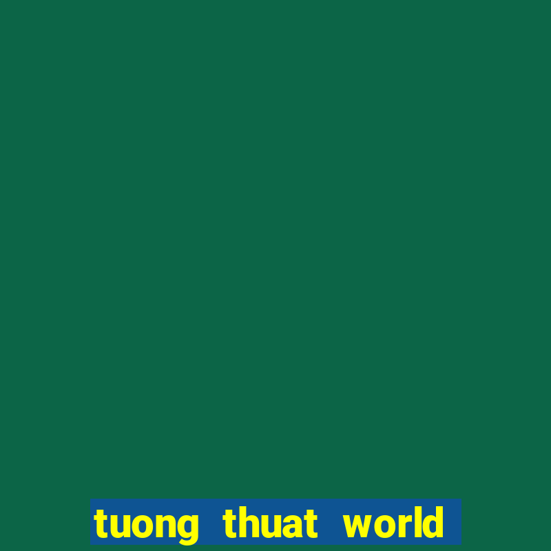 tuong thuat world cup 2024