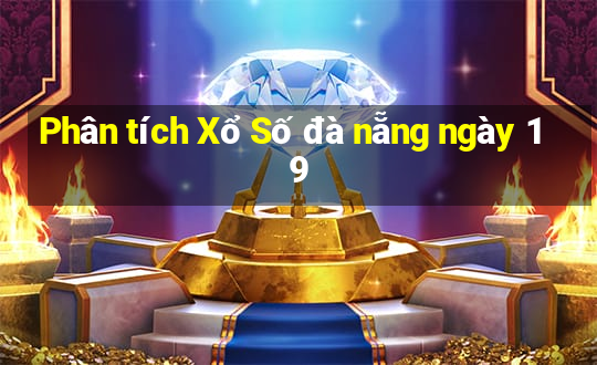 Phân tích Xổ Số đà nẵng ngày 19