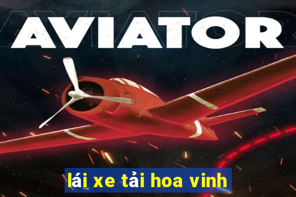 lái xe tải hoa vinh