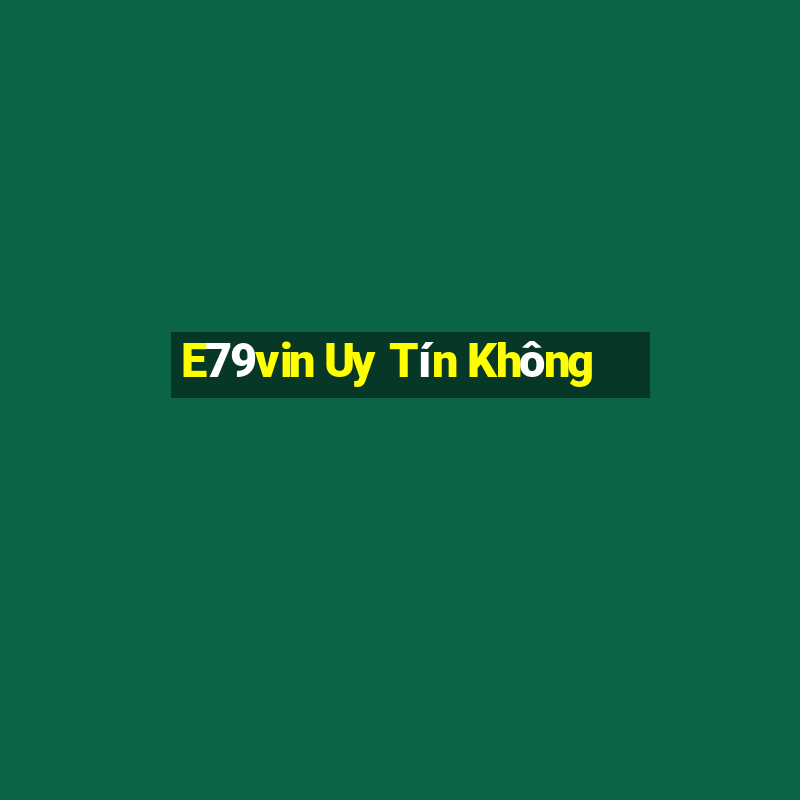 E79vin Uy Tín Không