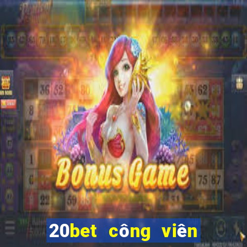 20bet công viên đầy xổ số