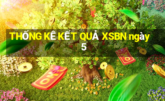 THỐNG KÊ KẾT QUẢ XSBN ngày 5