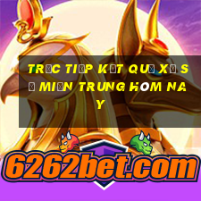 trực tiếp kết quả xổ số miền trung hôm nay