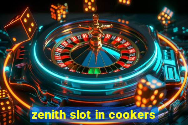 zenith slot in cookers