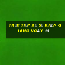 Trực tiếp Xổ Số kiên giang ngày 13